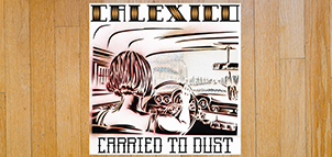 CALEXICO Carried To Dust vinyl LP