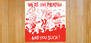 THE MEATMEN  We're The Meatmen And You Suck